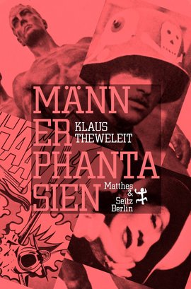 "Männerphantasien", im Verlag Matthes & Seitz neu aufgelegt. Das Buch umfasst 1270 Seiten und kostet 38 Euro. "Männerphantasien", im Verlag Matthes & Seitz neu aufgelegt. Das Buch umfasst 1270 Seiten und kostet 38 Euro.